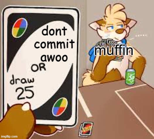 furry draw 25 | muffin; dont commit awoo | image tagged in furry draw 25 | made w/ Imgflip meme maker