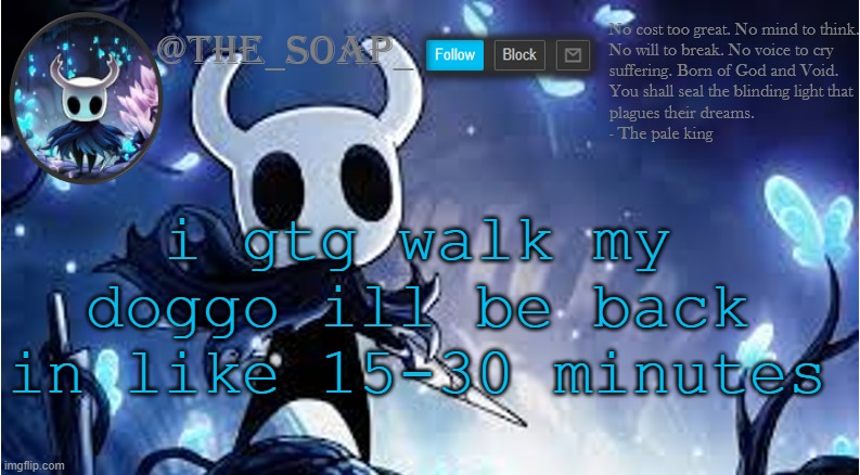 Soap | i gtg walk my doggo ill be back in like 15-30 minutes | image tagged in soap | made w/ Imgflip meme maker