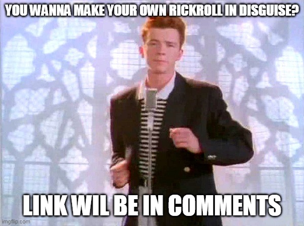 Dew RickRoll | YOU WANNA MAKE YOUR OWN RICKROLL IN DISGUISE? LINK WIL BE IN COMMENTS | image tagged in rickrolling,rickroll | made w/ Imgflip meme maker