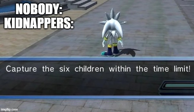 SPEEDRUNNERS | NOBODY:
KIDNAPPERS: | image tagged in sonic,kidnapping | made w/ Imgflip meme maker