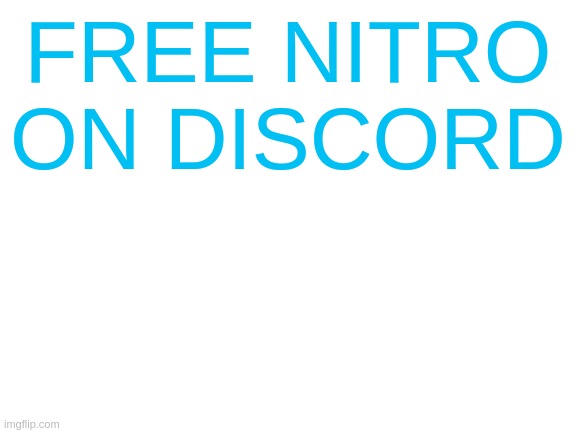 link in comments | FREE NITRO ON DISCORD | image tagged in blank white template | made w/ Imgflip meme maker