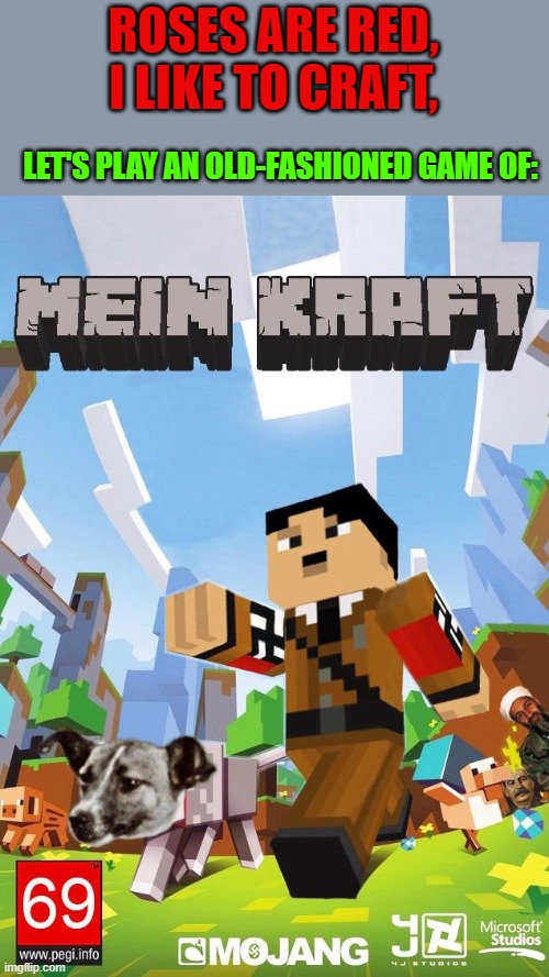 mien craft | ROSES ARE RED,
I LIKE TO CRAFT, LET'S PLAY AN OLD-FASHIONED GAME OF: | image tagged in minecraft,hitler | made w/ Imgflip meme maker