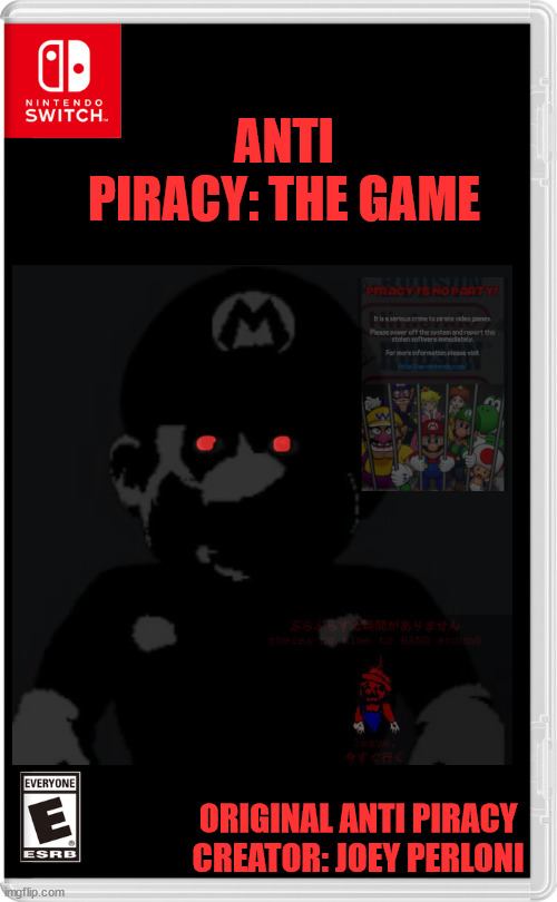 oh no... | ANTI PIRACY: THE GAME; ORIGINAL ANTI PIRACY CREATOR: JOEY PERLONI | image tagged in scary,anti piracy,mario,nintendo switch | made w/ Imgflip meme maker