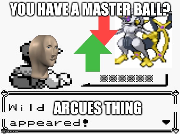 pokemon appears | YOU HAVE A MASTER BALL? ARCUES THING | image tagged in pokemon appears | made w/ Imgflip meme maker