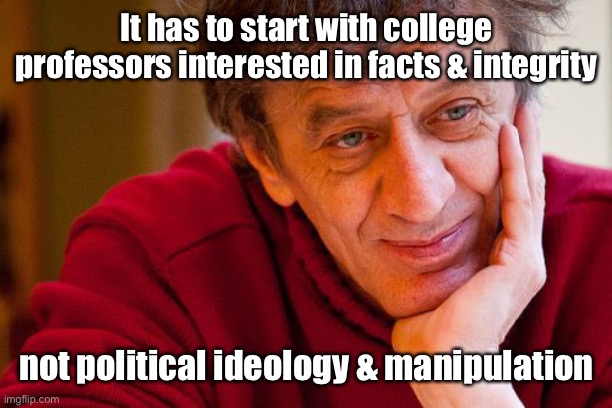 Really Evil College Teacher Meme | It has to start with college professors interested in facts & integrity not political ideology & manipulation | image tagged in memes,really evil college teacher | made w/ Imgflip meme maker