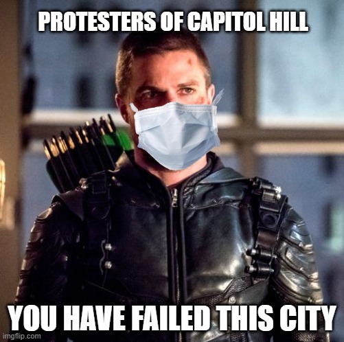 arrow should have ended the capitol hill protest | PROTESTERS OF CAPITOL HILL; YOU HAVE FAILED THIS CITY | image tagged in arrowverse | made w/ Imgflip meme maker
