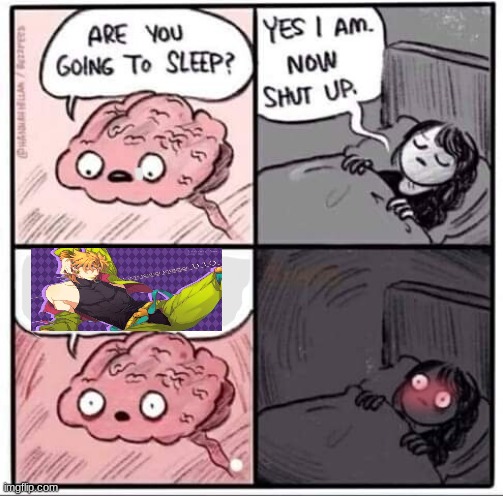 FUUUUUCKING HELL DIO WHYYYYYYYY | image tagged in are you going to sleep | made w/ Imgflip meme maker