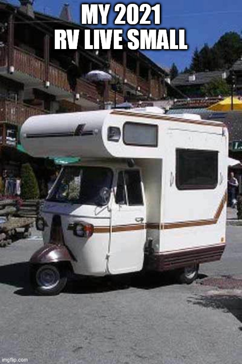 Home | MY 2021 RV LIVE SMALL | image tagged in home | made w/ Imgflip meme maker