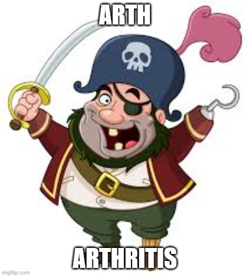 pirate | ARTH; ARTHRITIS | image tagged in pirate | made w/ Imgflip meme maker