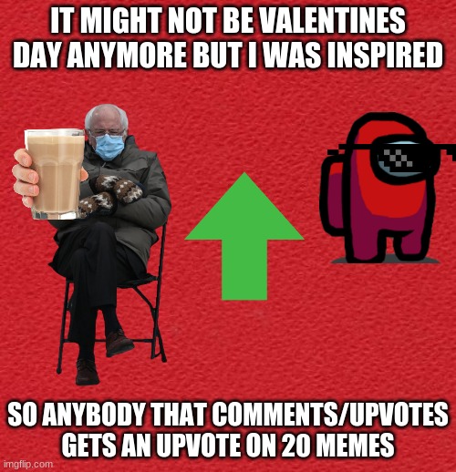 free upvotes | IT MIGHT NOT BE VALENTINES DAY ANYMORE BUT I WAS INSPIRED; SO ANYBODY THAT COMMENTS/UPVOTES GETS AN UPVOTE ON 20 MEMES | image tagged in blank red card,valentine's day,memes,funny,funny memes,upvote | made w/ Imgflip meme maker