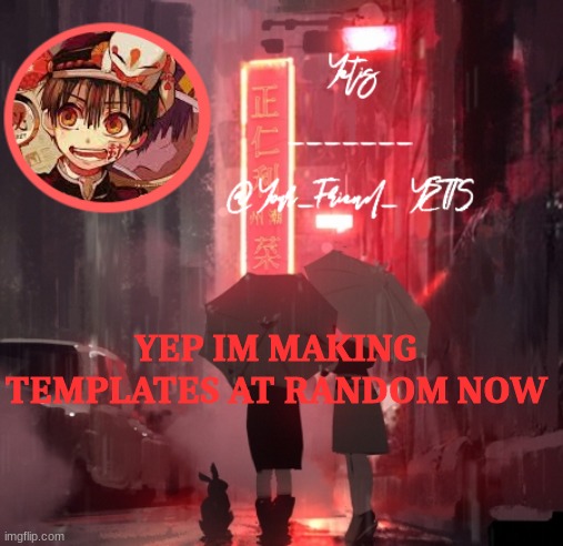 ya | YEP IM MAKING TEMPLATES AT RANDOM NOW | image tagged in hanako yetis | made w/ Imgflip meme maker