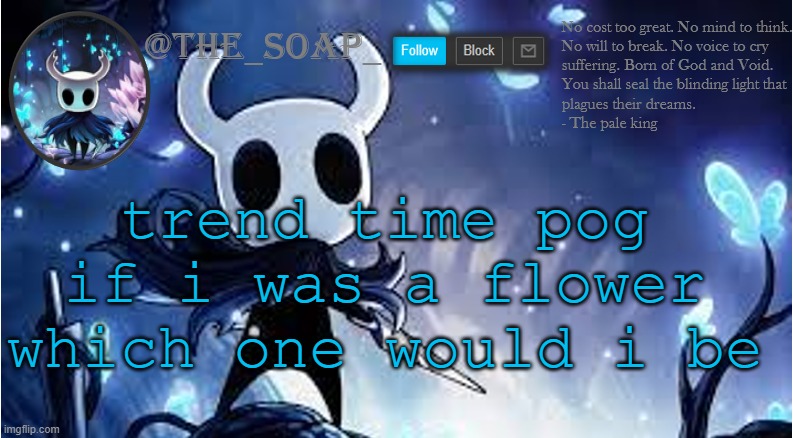 t r e n d p o g | trend time pog if i was a flower which one would i be | image tagged in soap | made w/ Imgflip meme maker