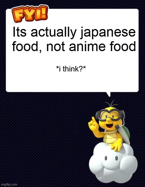Lakitu FYI | Its actually japanese food, not anime food *i think?* | image tagged in lakitu fyi | made w/ Imgflip meme maker