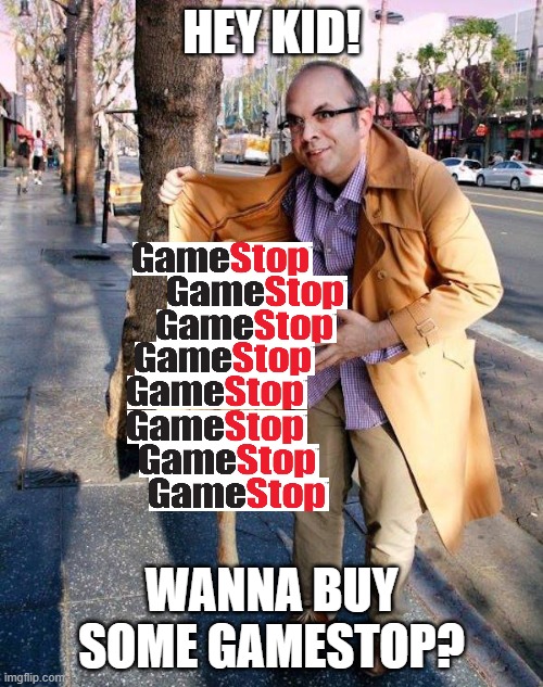 It's stupid I know, I just wanted to make a gamestop meme |  HEY KID! WANNA BUY SOME GAMESTOP? | image tagged in hey kid wanna buy some,memes,gamestop,stonks,wallstreetbets,reddit | made w/ Imgflip meme maker