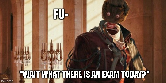 When you don't study | FU-; "WAIT WHAT THERE IS AN EXAM TODAY?" | image tagged in assassins creed,memes,school | made w/ Imgflip meme maker