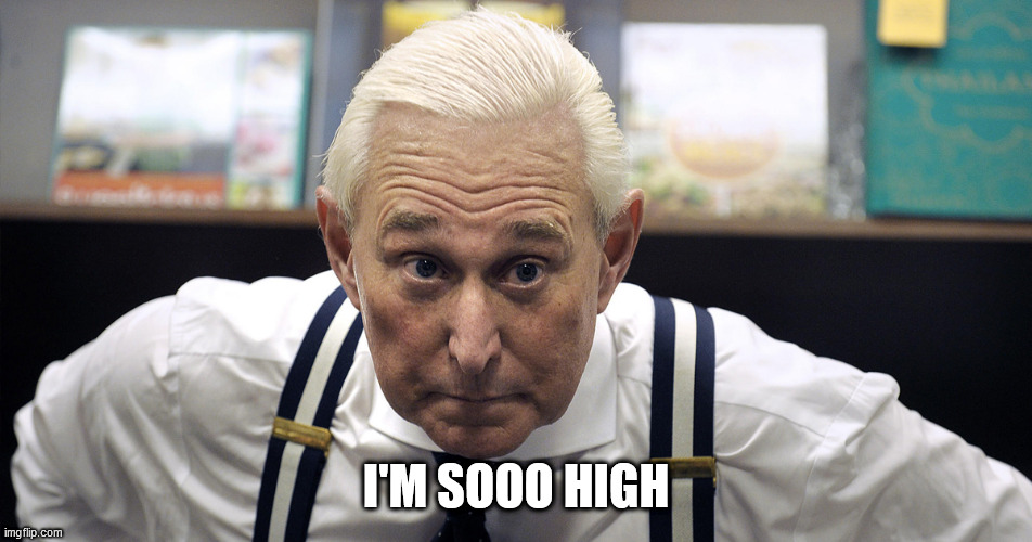 roger stone | I'M SOOO HIGH | image tagged in roger stone | made w/ Imgflip meme maker