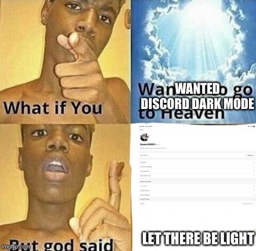 Light vs Dark | WANTED DISCORD DARK MODE; LET THERE BE LIGHT | image tagged in funny | made w/ Imgflip meme maker