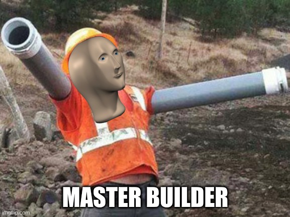 master builder | MASTER BUILDER | image tagged in double arm construction worker | made w/ Imgflip meme maker
