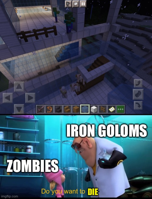 IRON GOLOMS; ZOMBIES; DIE | image tagged in do you want to explode without explode | made w/ Imgflip meme maker