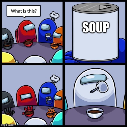 hi | SOUP | image tagged in among us no thanks | made w/ Imgflip meme maker