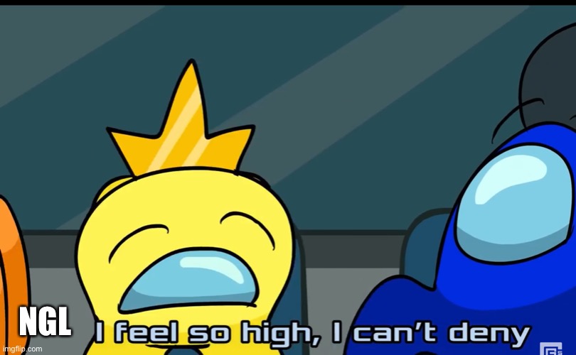 NGL | made w/ Imgflip meme maker