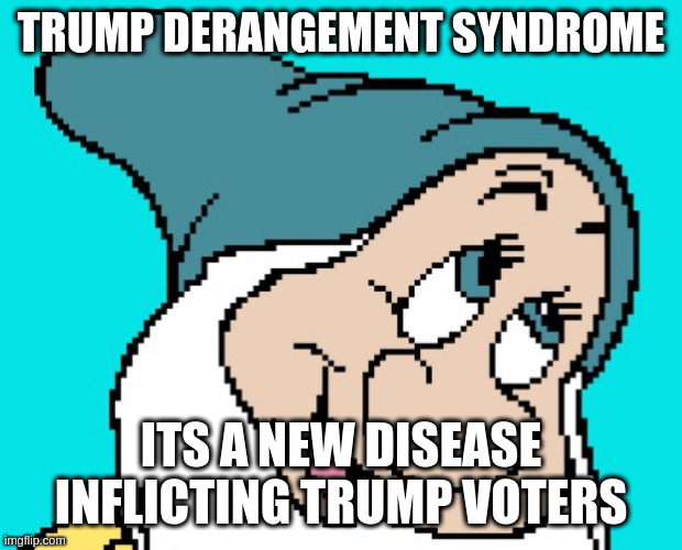 Oh go way | TRUMP DERANGEMENT SYNDROME ITS A NEW DISEASE INFLICTING TRUMP VOTERS | image tagged in oh go way | made w/ Imgflip meme maker
