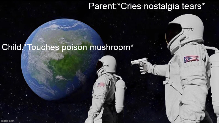 Super Mario Bros: The Lost Levels (Rite of Passage Edition) | Parent:*Cries nostalgia tears*; Child:*Touches poison mushroom* | image tagged in memes,always has been | made w/ Imgflip meme maker