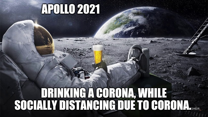 Corona on the Moon | APOLLO 2021; DRINKING A CORONA, WHILE SOCIALLY DISTANCING DUE TO CORONA. | image tagged in moon | made w/ Imgflip meme maker
