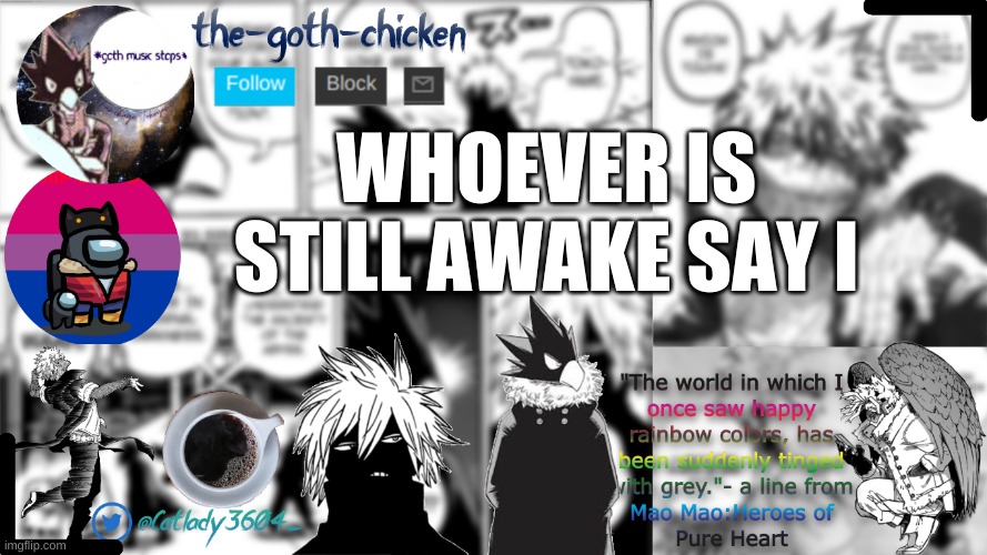 I | WHOEVER IS STILL AWAKE SAY I | image tagged in the-goth-chicken's announcement template | made w/ Imgflip meme maker