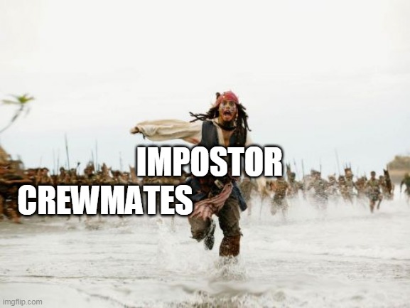 Jack Sparrow Being Chased | CREWMATES; IMPOSTOR | image tagged in memes,jack sparrow being chased | made w/ Imgflip meme maker