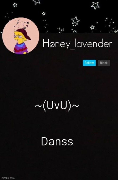 Also hi to the mod approving this | ~(UvU)~; Danss | image tagged in h ney_lavender | made w/ Imgflip meme maker