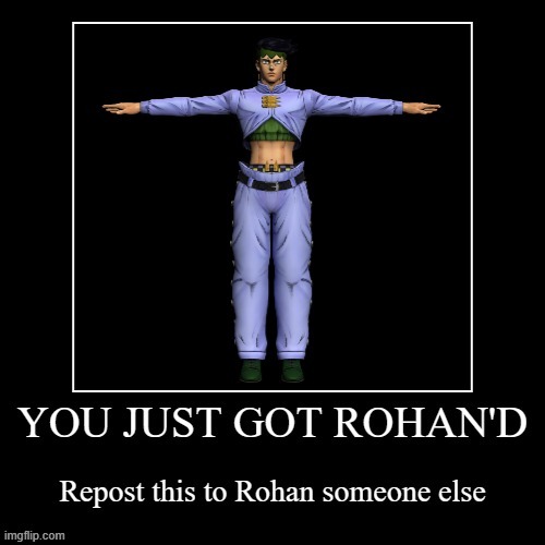 You just got Rohan'd | image tagged in you just got rohan'd | made w/ Imgflip meme maker