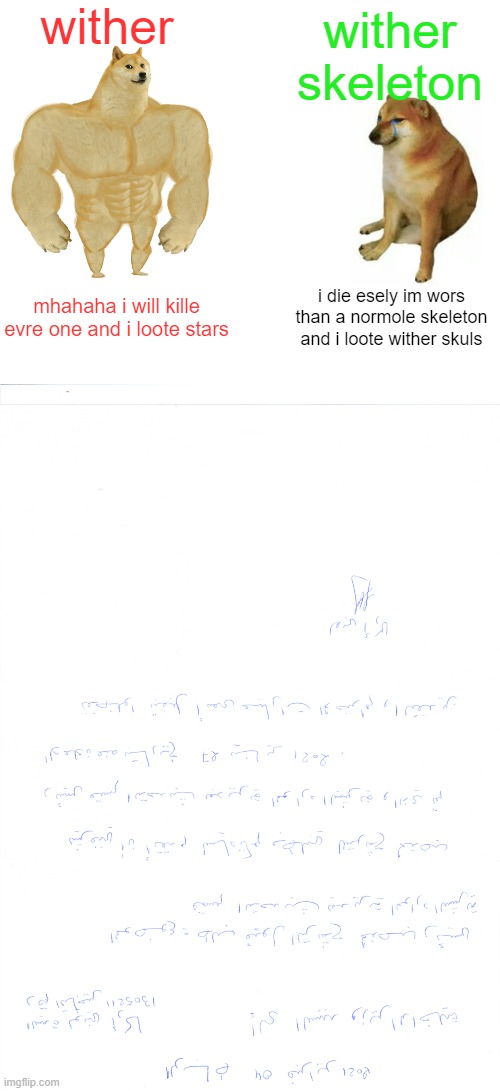 mobs that ar usles | wither; wither skeleton; mhahaha i will kille evre one and i loote stars; i die esely im wors than a normole skeleton and i loote wither skuls | image tagged in memes,buff doge vs cheems | made w/ Imgflip meme maker