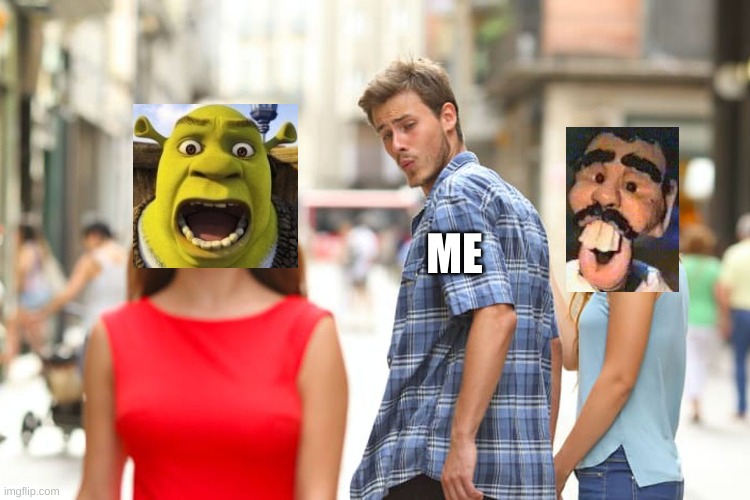 Distracted Boyfriend Meme | ME | image tagged in memes,distracted boyfriend | made w/ Imgflip meme maker