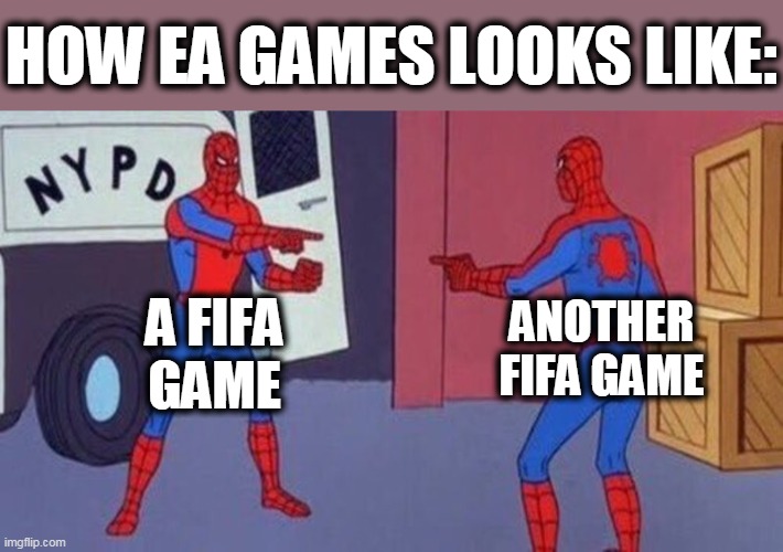 spiderman pointing at spiderman | HOW EA GAMES LOOKS LIKE:; A FIFA
GAME; ANOTHER FIFA GAME | image tagged in spiderman pointing at spiderman | made w/ Imgflip meme maker