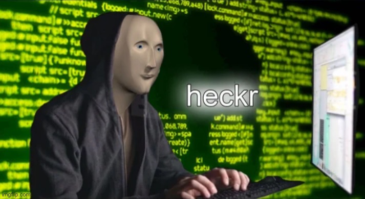 Heckr | image tagged in heckr | made w/ Imgflip meme maker