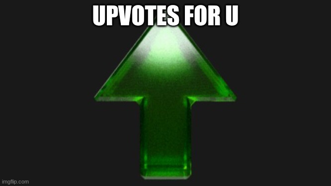 Upvote | UPVOTES FOR U | image tagged in upvote | made w/ Imgflip meme maker