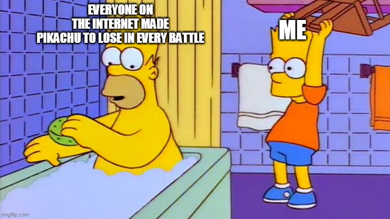 pikachu stills strong | EVERYONE ON THE INTERNET MADE PIKACHU TO LOSE IN EVERY BATTLE; ME | image tagged in bart hitting homer with a chair,pikachu,pokemon,death battle,strong,nintendo | made w/ Imgflip meme maker