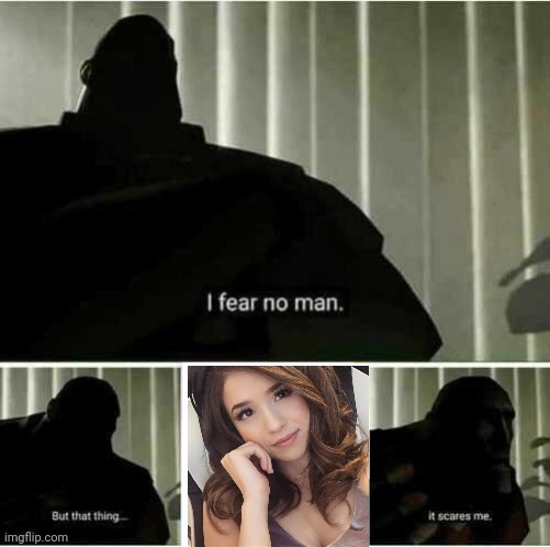 I fear no man | image tagged in i fear no man | made w/ Imgflip meme maker