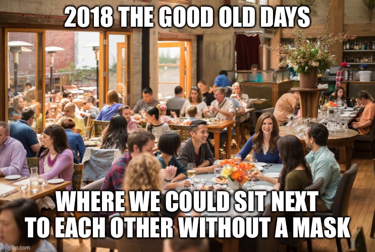 Social distancing concludes... | 2018 THE GOOD OLD DAYS; WHERE WE COULD SIT NEXT TO EACH OTHER WITHOUT A MASK | image tagged in 2018 before corona,funny,the good old days | made w/ Imgflip meme maker
