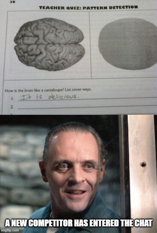 Can we at least go halfsies on the liver? | A NEW COMPETITOR HAS ENTERED THE CHAT | image tagged in hannibal lecter,memes,brain,homework,exam,delicious | made w/ Imgflip meme maker
