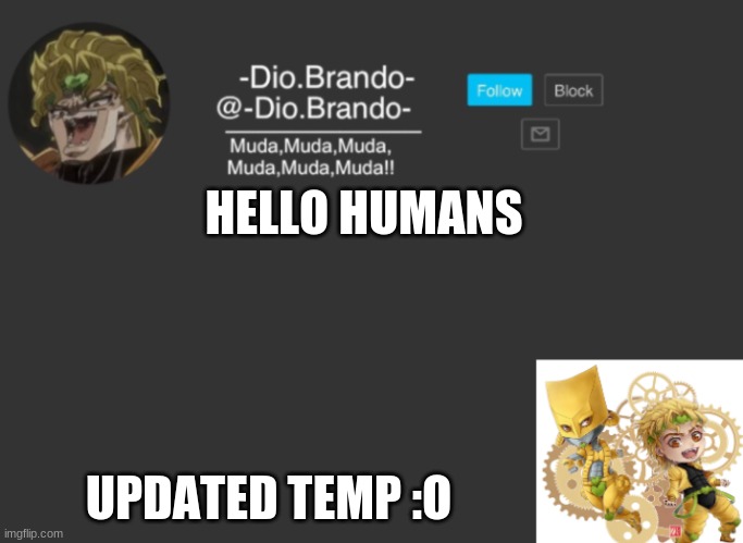 Dios Temp | HELLO HUMANS; UPDATED TEMP :O | image tagged in dio new words | made w/ Imgflip meme maker