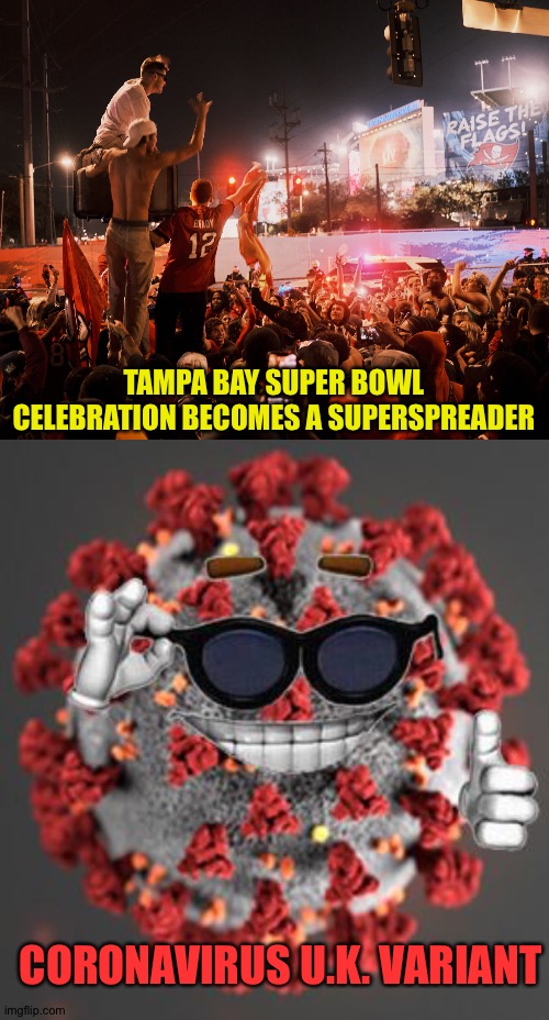 Tampa Bay Superspreader - U.K. Variant Hot Spot | TAMPA BAY SUPER BOWL CELEBRATION BECOMES A SUPERSPREADER; CORONAVIRUS U.K. VARIANT | image tagged in coronavirus | made w/ Imgflip meme maker