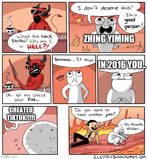 doge: don get tikkytok | ZHING YIMING; IN 2016 YOU.. CREATED TIKTOK!!!!! | image tagged in why am i in hell | made w/ Imgflip meme maker
