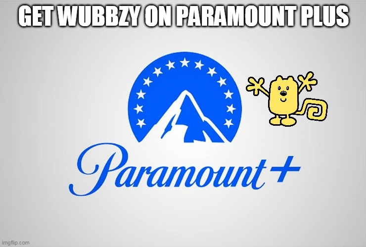 I am making a petition for it | GET WUBBZY ON PARAMOUNT PLUS | image tagged in wubbzy,paramount | made w/ Imgflip meme maker