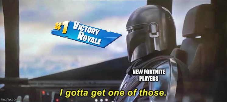 I gotta get one of those [Correct Text Boxes] | NEW FORTNITE PLAYERS | image tagged in i gotta get one of those correct text boxes | made w/ Imgflip meme maker