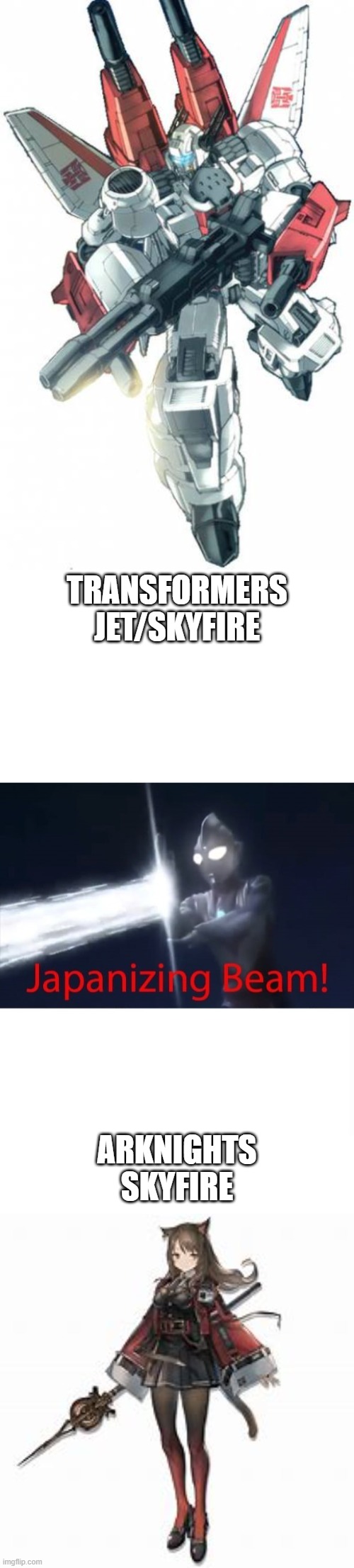 no wings for skyfire | TRANSFORMERS JET/SKYFIRE; ARKNIGHTS SKYFIRE | image tagged in japanizing beam,arknights,transformers | made w/ Imgflip meme maker