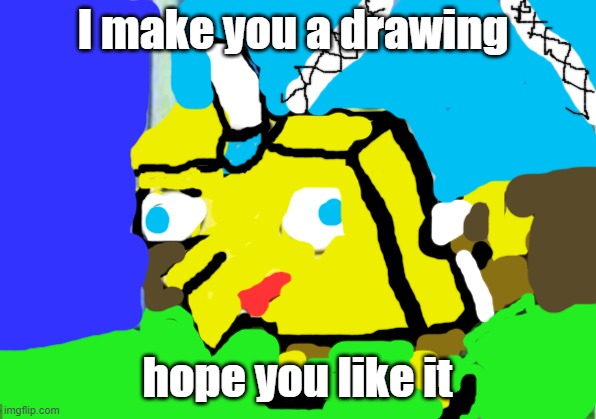 e | I make you a drawing; hope you like it | image tagged in memes,mocking spongebob,spongebob,choccy milk,chocolate spongebob | made w/ Imgflip meme maker