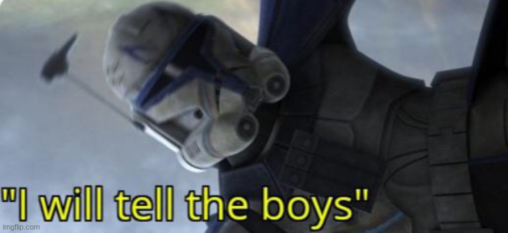 I will tell the boys | image tagged in i will tell the boys | made w/ Imgflip meme maker