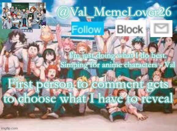 n o | First person to comment gets to choose what I have to reveal | image tagged in val temp 7 mha | made w/ Imgflip meme maker